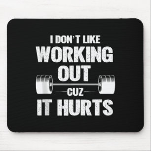 I Dont Like Working Out Cuz It Hurts Funny Gym Tan Mouse Pad