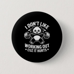 I Dont Like Working Out Cuz It Hurts Funny Gym Tra 2 Inch Round Button
