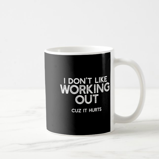 I Dont Like Working Out Cuz It Hurts Funny Trainin Coffee Mug (Right)