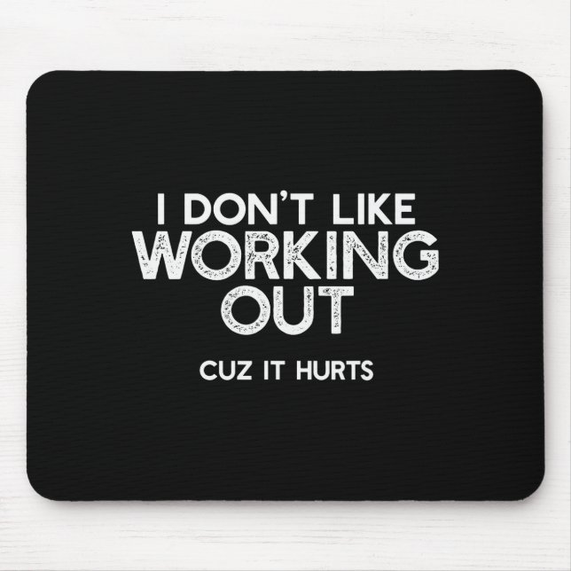 I Dont Like Working Out Cuz It Hurts Funny Trainin Mouse Pad (Front)