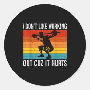 I Don't Like Working Out Cuz It Hurts Funny Workou Classic Round Sticker