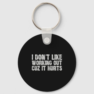 I Dont Like Working Out Cuz It Hurts Hilarious Gym Keychain
