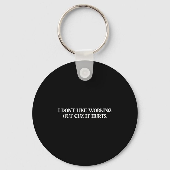 I Don't Like Working Out Cuz It Hurts  Keychain (Front)