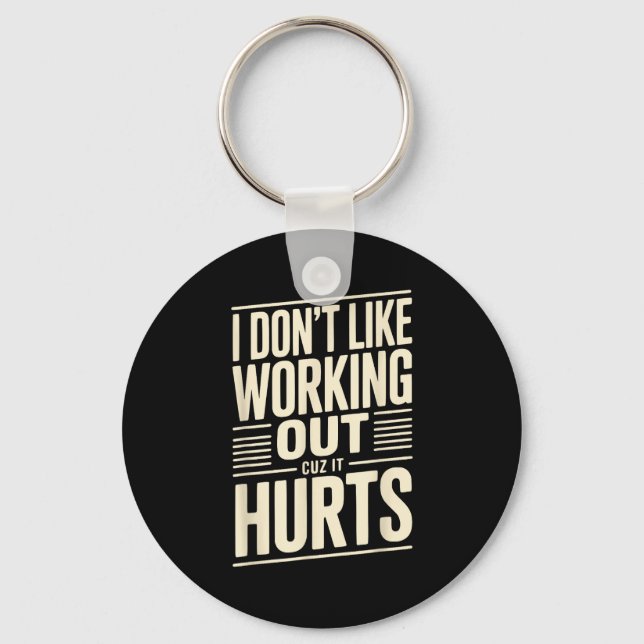 I Dont Like Working Out Cuz It Hurts  Keychain (Front)