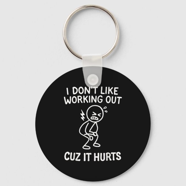 I Don't Like Working Out Cuz It Hurts  Keychain (Front)