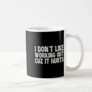 I Dont Like Working Out Cuz It Hurts Lazy Workout  Coffee Mug