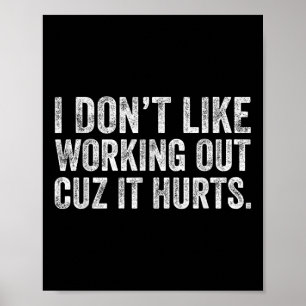 I Dont Like Working Out Cuz It Hurts Poster