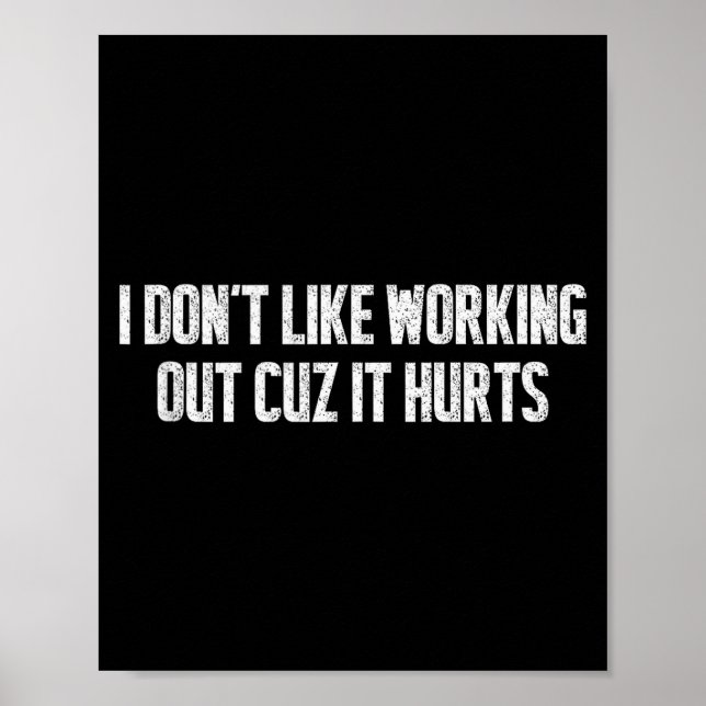 I Dont Like Working Out Cuz It Hurts Relatable Gym Poster (Front)