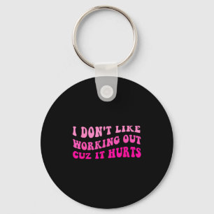I Dont Like Working Out Cuz It Hurts Retro Groovy Keychain