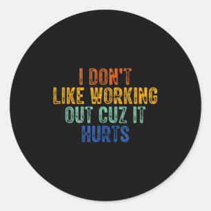 I Dont Like Working Out Cuz It Hurts Retro Ventage Classic Round Sticker