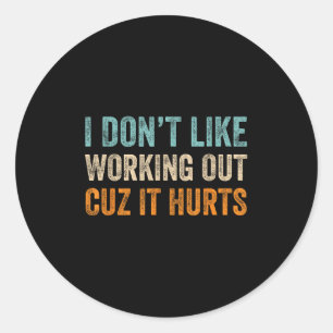 I Don't Like Working Out Cuz It Hurts Retro Vintag Classic Round Sticker