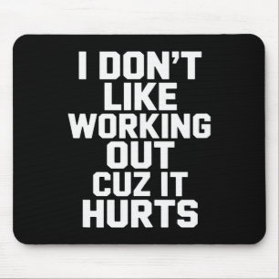 I Dont Like Working Out Cuz It Hurts Sarcasm Tank Mouse Pad
