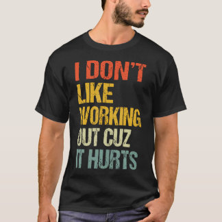 I Don't Like Working Out Cuz It T-Shirt