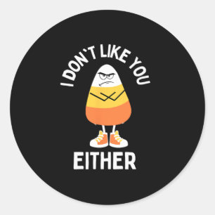 I Don't Like You Either Candy Corn Sarcastic Funny Classic Round Sticker
