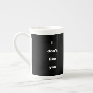 I Don't Like You Joke Humor Bone China Mug