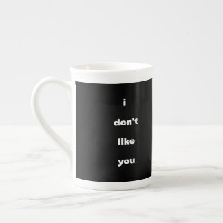 I Don't Like You Joke Humor Bone China Mug
