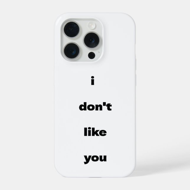 I Don't Like You Joke Humor iPhone Case (Back)