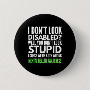 I Dont Look Disabled Funny Mental Health Awareness 2 Inch Round Button