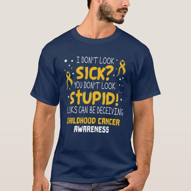 I Don't Look Sick- Childhood Cancer Awareness Gift T-Shirt (Front)