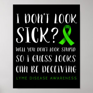 I Don't Look Sick - Lyme Disease Awareness  Poster
