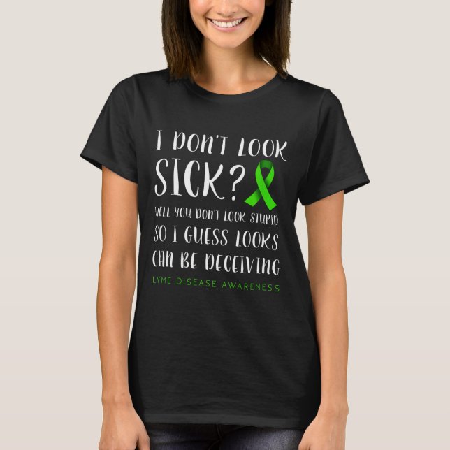 I Don't Look Sick - Lyme Disease Awareness  T-Shirt (Front)