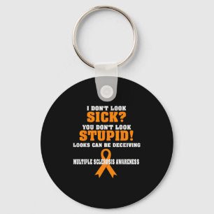 I Don't Look Sick Ms  Keychain