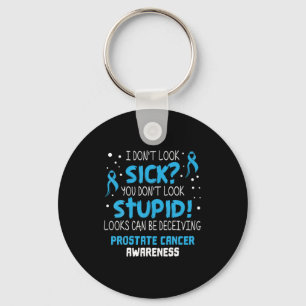 I Dont Look Sick Prostate Cancer Awareness Keychain