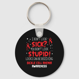 I Don't Look Sick- Sickle Cell Anemia Awareness Su Keychain
