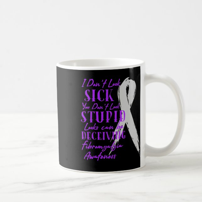 I Don't Look Sick - You Don't Look Stupid - Fibrom Coffee Mug (Right)