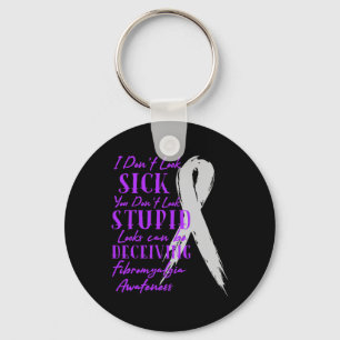 I Don't Look Sick - You Don't Look Stupid - Fibrom Keychain