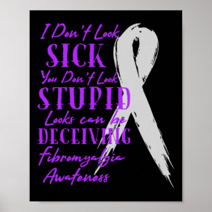 I Don't Look Sick - You Don't Look Stupid - Fibrom Poster