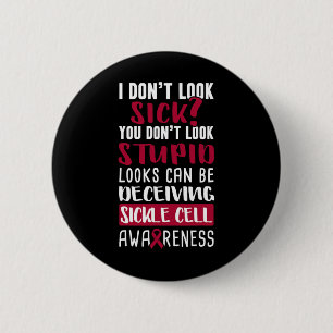 I Dont Look Sick You Don't Look Stupid Sickle Cell 2 Inch Round Button