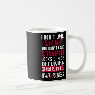 I Dont Look Sick You Don't Look Stupid Sickle Cell Coffee Mug