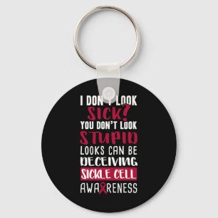 I Dont Look Sick You Don't Look Stupid Sickle Cell Keychain