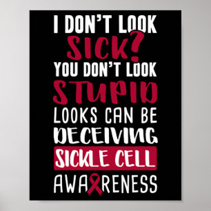 I Dont Look Sick You Don't Look Stupid Sickle Cell Poster