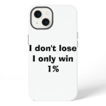 I don't lose , I only win 1%