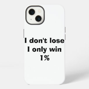 I don't lose , I only win 1% iPhone 13 Case