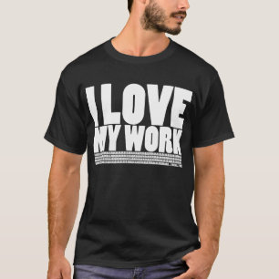 I (Don't) Love My Work T-Shirt