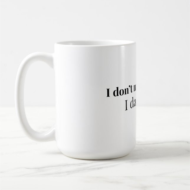 I Don't Make Mistakes, I Date Them | Funny Dating  Coffee Mug (Left)
