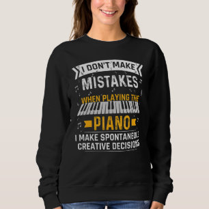 I Don't Make Mistakes Pianist Piano Pun Piano Sweatshirt