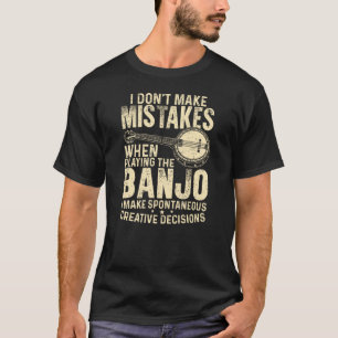 I Don't Make Mistakes Playing Banjo T-Shirt