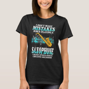 I Don't Make Mistakes Saxophone Musician Humor For T-Shirt