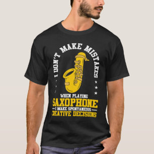 I Don't Make Mistakes When Playing A Saxophone Pla T-Shirt