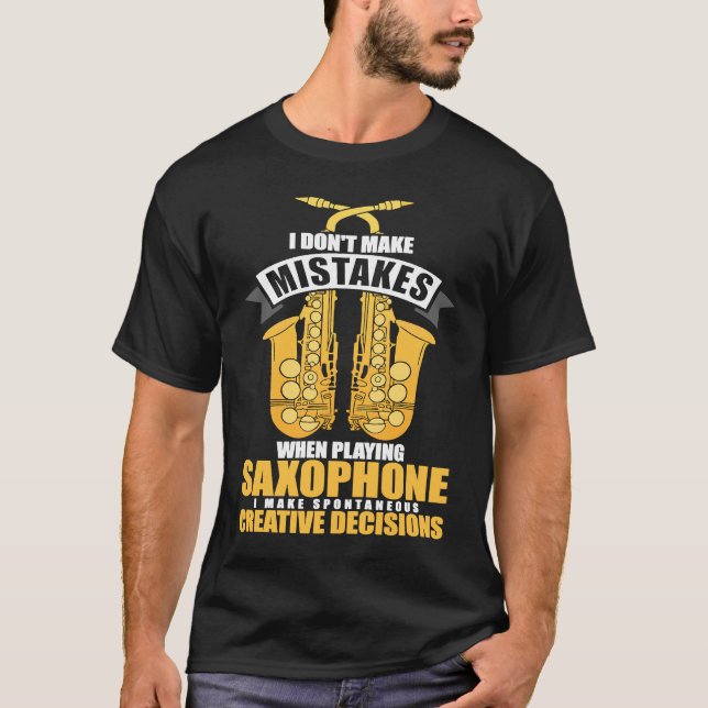 I Don't Make Mistakes When Playing A Saxophone Pla T-Shirt (Front)