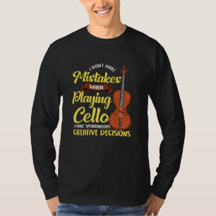 I Don't Make Mistakes When Playing Cello T-Shirt