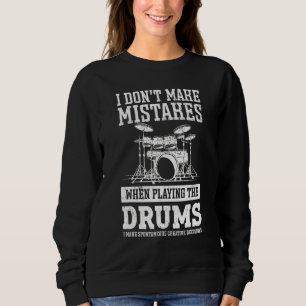 I Dont Make Mistakes When Playing The Drums Drumm Sweatshirt