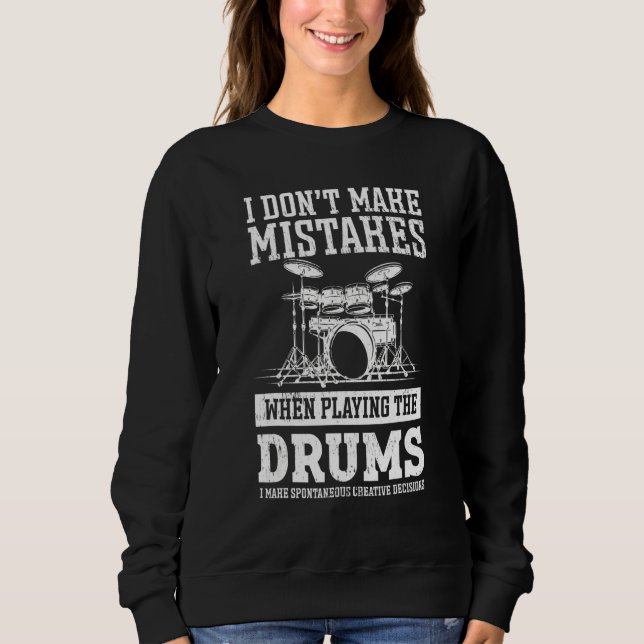 I Dont Make Mistakes When Playing The Drums  Drumm Sweatshirt (Front)