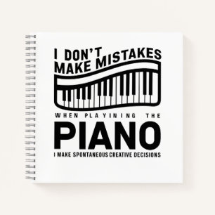 I Don't Make Mistakes When Playing The Piano Notebook