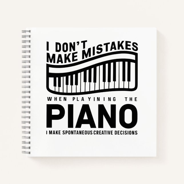 I Don't Make Mistakes When Playing The Piano  Notebook (Front)