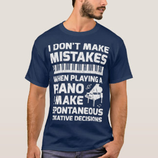 I Dont Make Mistakes When Playing The Piano T-Shirt